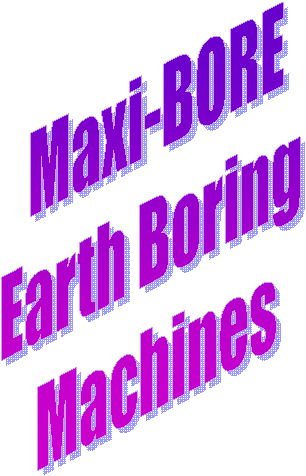 Maxi-BORE
Earth Boring 
Machines